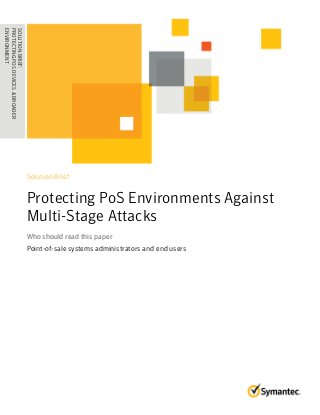 Solution Brief
Protecting PoS Environments Against
Multi-Stage Attacks
Who should read this paperWho should read this paper
Point-of-sale systems administrators and end users
SOLUTIONBRIEF:
PROTECTINGPOSDEVICES&BROADER
ENVIRONMENT........................................
 