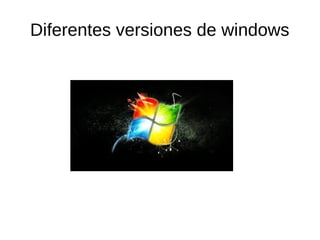 Diferentes versiones de windows
 