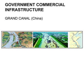 GOVERNMENT COMMERCIAL
INFRASTRUCTURE
GRAND CANAL (China)

 