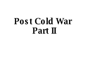 Post Cold War  Part II 