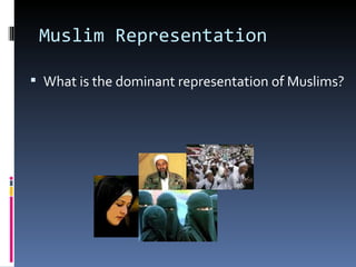 Muslim Representation What is the dominant representation of Muslims? 