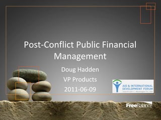 Post‐Conflict Public Financial 
       Management
          Doug Hadden
           VP Products
           2011‐06‐09
 