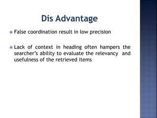  False coordination result in low precision
 Lack of context in heading often hampers the
searcher’s ability to evaluate the relevancy and
usefulness of the retrieved items
 