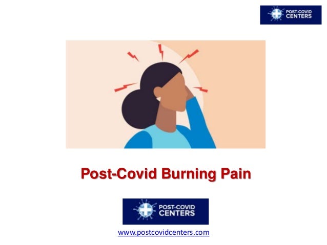 Post-Covid Burning Pain
www.postcovidcenters.com
 