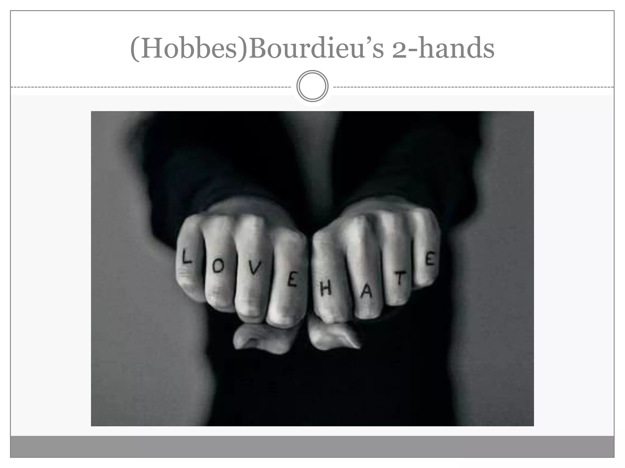 (Hobbes)Bourdieu‟s 2-hands
 