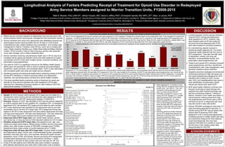 Longitudinal Analysis of Factors Predicting Receipt of Treatment for Opioid Use Disorder in Redeployed
Army Service Members assigned to Warrior Transition Units, FY2008-2015
Nikki R. Wooten, PhD, LISW-CP1 , Akhtar Hossain, MS2, Diana D. Jeffery, PhD3, Christopher Spevak, MD, MPH, JD4,5, Mary Jo Larson, PhD6
1College of Social Work, University of South Carolina, Columbia SC. 2Arnold School of Public Health, University of South Carolina, Columbia SC. 3Defense Health Agency, U. S. Department of Defense, Falls Church, VA.
4Walter Reed National Military Medical Center, Bethesda MD. 5Georgetown University School of Medicine, Washington DC. 6Institute of Behavioral Health, Brandeis University, Waltham MA.
Funded by the National Institute on Drug Abuse #K01DA037412
 Military service members deployed to Afghanistan and Iraq may return with
severe physical injuries requiring pain management with prescription opioids.
 Service members who return from deployment with debilitating physical and
psychological injuries requiring health care for 30 days or more receive
comprehensive care, patient-centered care coordination, and complex case
management in Warrior Transition Units (WTUs), which are co-located with
major military treatment facilities (e.g. Walter Reed National Military Medical
Center). WTUs provide a Triad of Care involving a primary care physician,
nurse case manager, and a military leadership team.
 Service members receiving comprehensive health care in WTUs may be at
increased risk for opioid use disorder (OUD) and need treatment for opioid
use disorder (OUDT) if they have multiple injuries, comorbid conditions, and
prescription drug polypharmacy.
 The need for OUDT is a significant concern for the Military Health System
(MHS) given the potential for OUD to result in physical and psychological
impairment, opioid overdose, and accidental death. OUDT is also associated
with increased health care costs and health service utilization.
 Identifying physical and behavioral health factors predicting receipt of OUDT
among WTU members is critical to ensuring military and deployment
readiness, and preventing opioid overdose and opioid-related mortality.
 This study identified factors predicting receipt of treatment for opioid use
disorder by Army service members who were assigned to WTUs after
returning from Operations Enduring Freedom or Iraqi Freedom (OEF/OIF)
deployments between FY2008-2015.
BACKGROUND
This study was funded by the National Institute on Drug Abuse (NIDA
#K01DA037412, PI: Dr. Wooten, nwooten@sc.edu). Data are from the
Department of Defense Military Health System Data Repository. Dr.
Jeffery is the Defense Health Agency’s project officer who sponsored
access to these data. Laura Hopkins of Kennell & Associates, Inc.
created data extracts utilized for this study. The opinions and assertions
herein are those of the authors and do not necessarily reflect the official
views of the U. S. Department of Defense, NIDA, the Defense Health
Agency, or the National Institutes of Health.
ACKNOWLEDGEMENTS
 A small proportion of Army service members
received OUDT during post-deployment
while assigned to a WTU. However, they
were frequent users of OP and costly ED
services and those diagnosed with PTSD
were often treated for comorbid conditions.
 An overwhelming majority received a
behavioral health diagnosis (91.1%) and/or
behavioral health treatment (82.5%) prior to
WTU assignment. They also had high rates
of adjustment, anxiety, and drug use
disorders, musculoskeletal injuries, and
prescription opioid polypharmacy use.
 These ill and injured WTU members received
opioid polypharmacy and thus, benefit from
comprehensive care, case management, and
specialty substance abuse treatment.
 Targeted prevention strategies and enhanced
monitoring protocols for high risk opioid use
and opioid polypharmacy designed for WTU
members with a history of OUD, chronic
pain, DUD, and hospitalizations may result in
early identification of prescription opioid
misuse and reduce their need OUDT.
 MHS opioid safety initiatives involving more
frequent monitoring of opioid therapy and
polypharmacy after hospital discharge may
also be a preventive measure. Training of
Warrior Transition Clinic health care teams in
clinical decision making protocols for high
risk polypharmacy and chronic pain in WTU
members at risk for or diagnosed with OUD
may also result in early intervention.
 Having TRICARE coverage for more than 10
years and being deployed for less than 12
months during OEF/OIF may be factors that
reduce odds of receiving OUDT while
assigned to a WTU during post-deployment.
Increasing access to military health care may
be a preventive measure for Army National
Guard and Reservists who may have
received TRICARE for 9 months or more for
the first time in their military career after
being activated for OEF/OIF.
DISCUSSION
 Sample: All MHS medical claims between WTU begin and end dates for a
retrospective cohort of Army service members who were assigned to WTUs
after returning from OEF/OIF deployments between FY2008-2015.
 Outcome: Receipt of OUDT was identified if OUD was the primary diagnosis
on a MHS medical claim for any inpatient (IP), outpatient (OP), or emergency
department (ED) visit between WTU begin and end dates for each member.
 WTU index deployment was identified by the deployment with an end date
immediately prior to the first WTU begin date. WTU assignment timing was
relative to the WTU index deployment end date (before deployment end date,
<90 days post-deployment, >90 days post-deployment). Time was measured
from WTU begin date to each medical visit during WTU assignment.
 Diagnoses before WTU begin date: Any mental health disorder; alcohol
use, opioid use, or drug use (minus OUD) disorders defined by ICD-9 codes.
 Variables measured at WTU begin date: Demographics (sex, age, race,
marital and single parent status). Military factors (military service component,
military rank, total number of years of TRICARE coverage since FY2002).
Deployment factor (total number of months deployed since FY2002).
 Diagnoses within 90 days after WTU begin date: Physical health included
any diagnoses for sleep, chronic pain, musculoskeletal injuries, amputations,
blindness, traumatic brain injury, and overdose. Behavioral health included
adjustment, mood, PTSD, and anxiety. Service use during WTU assignment
included opioid polypharmacy use (>4 prescriptions including >1 opioid
prescriptions in the past 30 days at each visit) and visit type (IP, OP, ED).
 A total of 25,385 patients and 4,660,064 visits were included in analyses.
Both patients (descriptives) and visits (GEE model) were units of analysis.
METHODS
RESULTS
530 (2.1%) of redeployed Army service members who were assigned to a WTU between FY2008-2015 received OUDT during 8,648 MHS visits. They averaged 5.5 (sd=6.8) ED
visits/year, 1.6 (sd=2) hospitalizations/year, and 20.7 (sd=8.4) OP visits/month. Of these Army WTU members, 28.1% received an OUD diagnosis before WTU assignment and
38.7% received an OUD diagnosis within 90 days after WTU assignment. Most were Active duty (67.2%), male (94.5%), White (93.4%), ages 18-39 (86.6%), enlisted (96%), had
deployed for 12 months or more during OEF/OIF (53.6%), and were assigned to a WTU more than 90 days after their WTU index deployment ended (54.9%).
Adjustment (71.7%) and anxiety (78.1%) disorders were the most prevalent mental health diagnoses and musculoskeletal injuries (88.9%) were the most prevalent physical
health diagnoses received within 90 days after WTU assignment. Only 3.6% were treated for an overdose, but 68.7% had prescription opioid polypharmacy use. Almost all had
either a mental health or substance use disorder (91.1%) prior to WTU assignment and 82.5% had received behavioral health treatment prior to WTU assignment. A substantial
proportion had comorbid conditions, which included PTSD and prescription opioid polypharmacy use (35.7%), PTSD and drug use disorder (DUD; 34.7%), chronic pain and
prescription opioid polypharmacy use (33.0%), PTSD and mood disorders (32.1%), and PTSD and OUD (24.7%).
71.7
78.1
46.6 50.9
55.7
26
62.6
39.3
88.9
39.3
0
10
20
30
40
50
60
70
80
90
100
ADJUSTMENT ANXIETY MOOD PTSD SLEEP ALCOHOL USE DX DRUG USE DX TBI MUSCULOSKELETAL CHRONIC PAIN
GENERALIZED ESTIMATING EQUATIONS PREDICTING TREATMENT FOR OPIOID USE DISORDER IN ARMY SERVICE MEMBERS ASSIGNED TO
WARRIOR TRANSITION UNITS
% of U. S. Army WTU
members receiving
OUDT, FY2008-2015
 Being deployed for 12 months or more
during OEF/OIF increased odds of OUDT
by 84% (OR: 1.84, 95% CI: 1.04-3.25)
compared to being deployed for less
than 12 months during OEF/OIF.
 TRICARE coverage for 4 years or less
during OEF/OIF resulted in 3.71 greater
odds of receiving OUDT than having
TRICARE coverage for 10+ years.
 Being hospitalized while assigned to a
WTU or being diagnosed with a DUD
within 90 days after WTU assignment
resulted in more than twice the odds of
receiving OUDT than not having this
history.
 Receiving behavioral health treatment
prior to WTU assignment reduced the
likelihood of receiving OUDT than not
having this treatment history.
 Being treated for OUD before WTU
assignment along with treatment for
chronic pain within 90 days after WTU
assignment resulted in 3.60 greater odds
of receiving OUDT compared to not
having this treatment history.
 For every month of treatment while
assigned to a WTU, being treated for
PTSD within 90 days after WTU
assignment reduced odds (OR: 0.97,
95% CI: 0.95-0.99) of receiving OUDT
and OUDT before WTU assignment
increased odds (OR: 1.05, 95% CI: 1.01-
1.09) of receiving OUDT while in a WTU
compared to not having this history.
PHYSICAL & BEHAVIORAL HEALTH DIAGNOSES WITHIN 90 DAYS AFTER WARRIOR TRANSITION UNIT ASSIGNMENT IN ARMY MEMBERS RECEIVING TREATMENT FOR OPIOID USE DISORDER
DESCRIPTION OF ARMY MEMBERS RECEIVING TREATMENT FOR OPIOID USE DISORDER WHILE ASSIGNED TO WARRIOR TRANSITON UNITS
***p < .0001. **p < .005. *p < .05.
GEE model also adjusted for race, military rank, marital status, single parent, and any mental health disorder before WTU assignment.
***p < .0001. **p < .005. *p < .05.
*
*
*
*
*
***
**
*
*
***
 