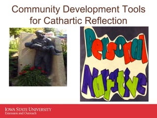 Community Development Tools
for Cathartic Reflection
 