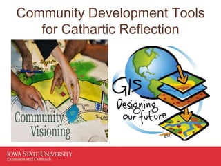 Community Development Tools
for Cathartic Reflection
 