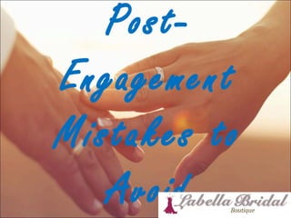 Post-
Engagement
Mistakes to
Avoid
 