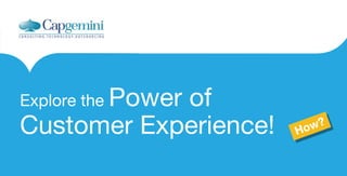 Explore the Power

of
Customer Experience!

?
ow?
H ow
H

 