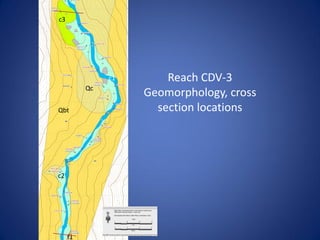 c3




               c1       Reach CDV-3
          Qc
                    Geomorphology, cross
Qbt                   section locations




c2




     f1
 