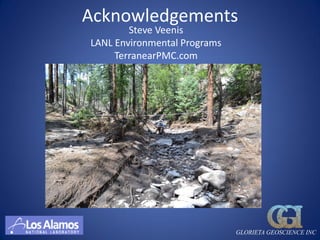Acknowledgements
        Steve Veenis
LANL Environmental Programs
     TerranearPMC.com




                              GLORIETA GEOSCIENCE INC
 