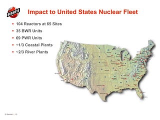 Impact to United States Nuclear Fleet
 104 Reactors at 65 Sites
 35 BWR Units
 69 PWR Units
 ~1/3 Coastal Plants
 ~2/3 River Plants
© Bechtel | 15
 
