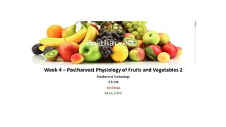 Week 4 – Postharvest Physiology of Fruits and Vegetables 2
Postharvest Technology
FT-310
Ali Ehsan
SFAS, UMT
 
