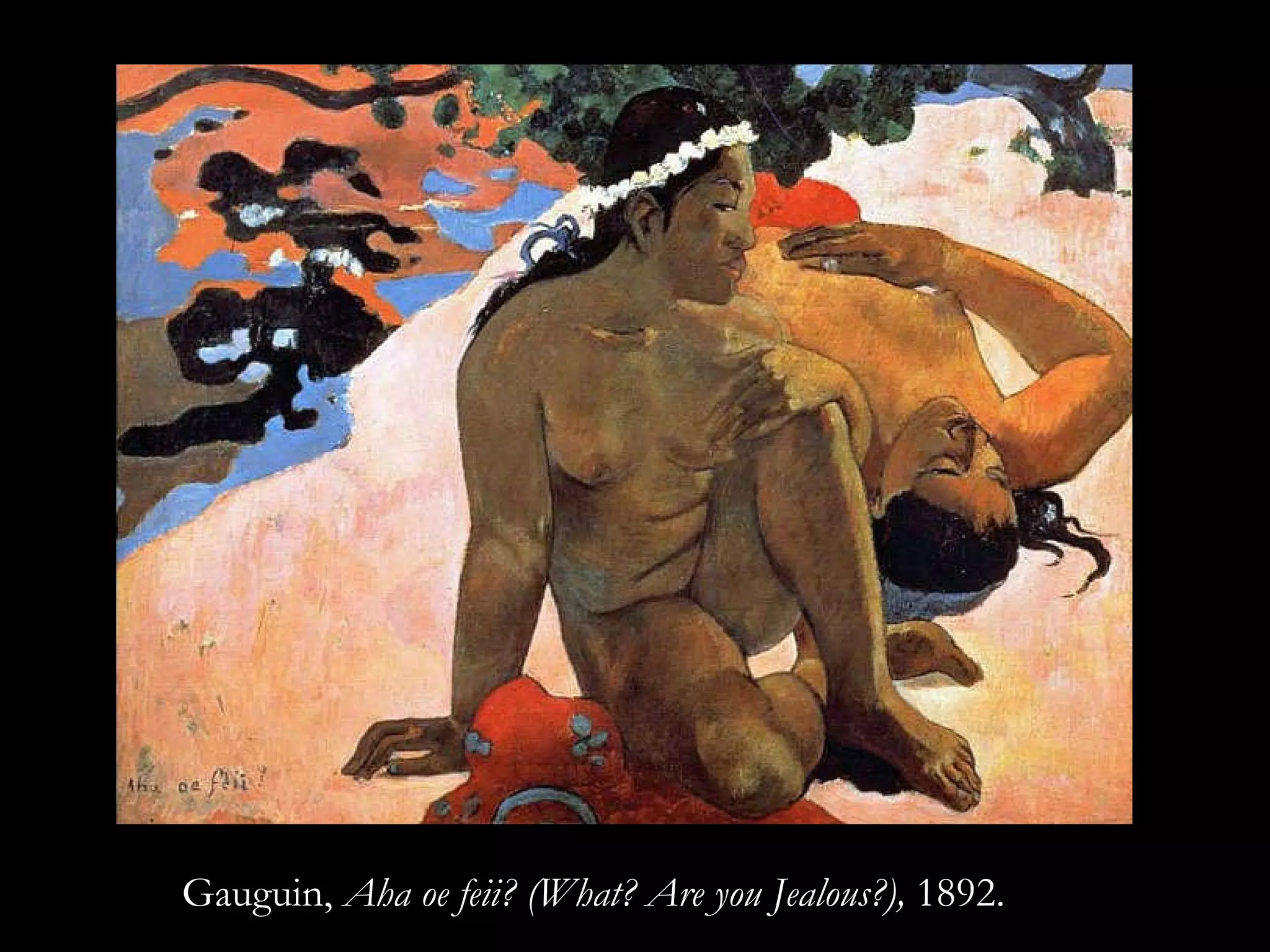 Gauguin,  Aha oe feii? (What? Are you Jealous?),  1892.   