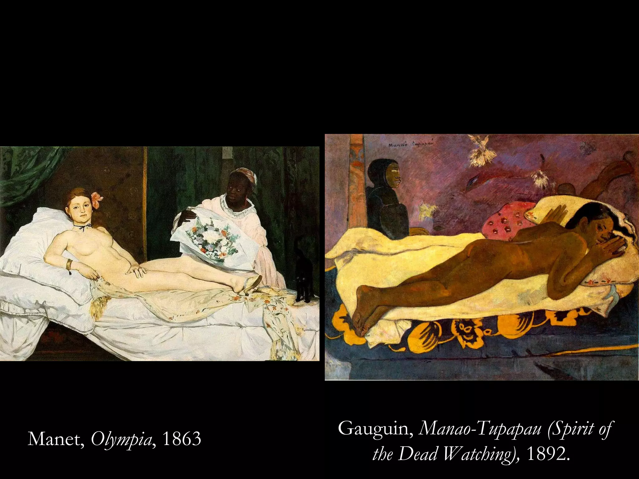 Manet,  Olympia , 1863 Gauguin,  Manao-Tupapau (Spirit of the Dead Watching),  1892.  