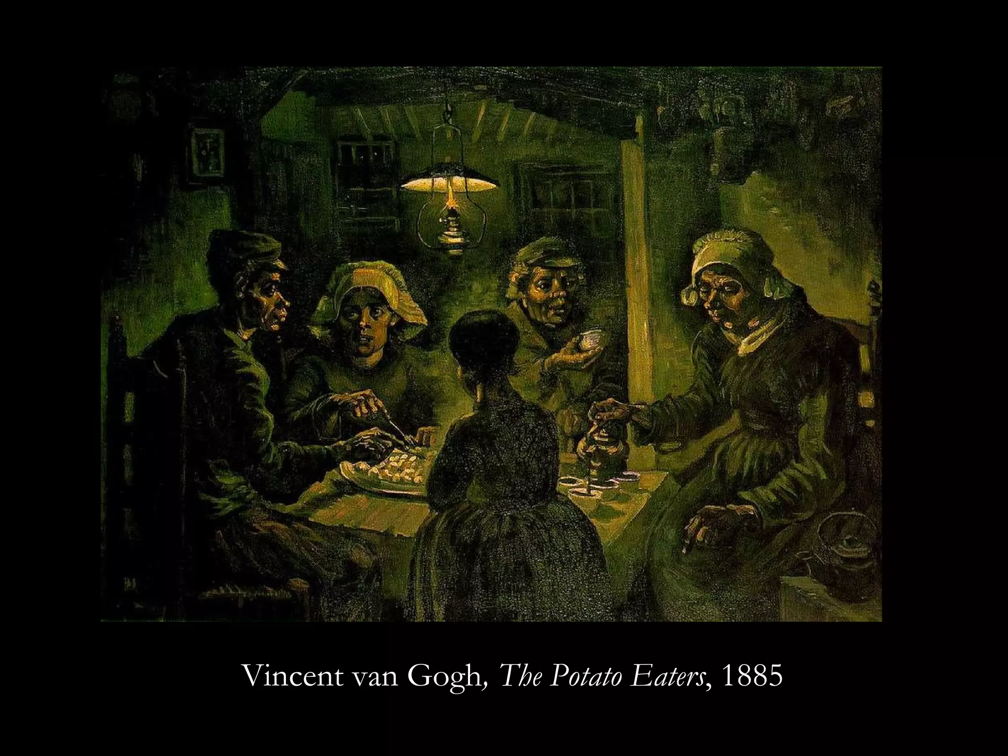 Vincent van Gogh , The Potato Eaters , 1885 