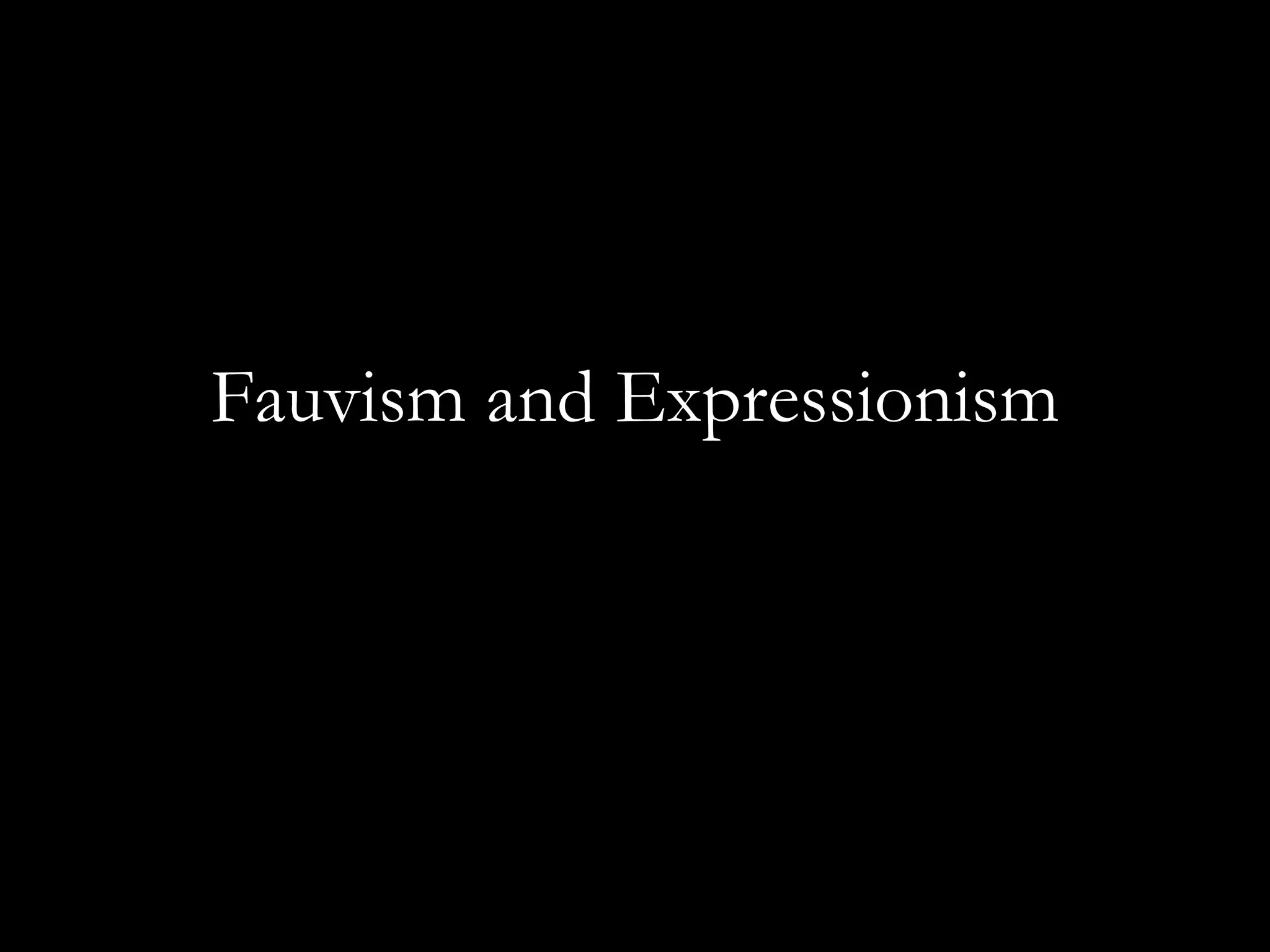 Fauvism and Expressionism 