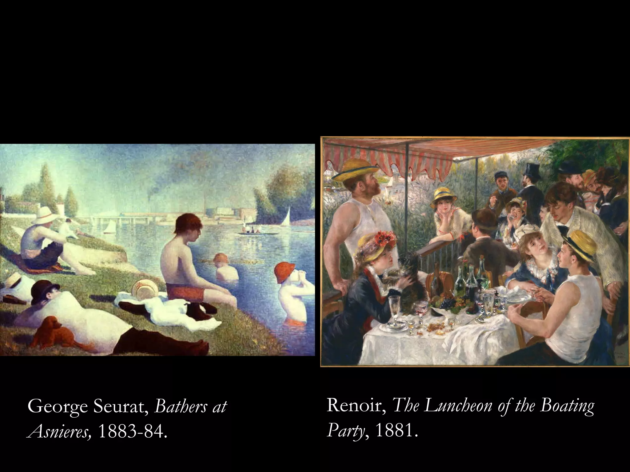 George Seurat,  Bathers at Asnieres,  1883-84. Renoir,  The Luncheon of the Boating Party , 1881.  