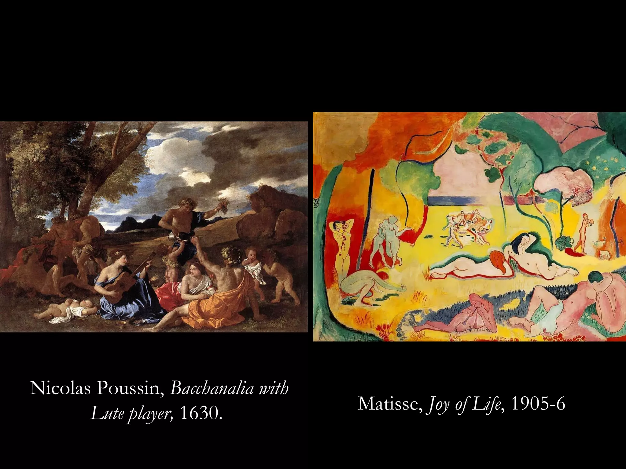 Matisse,  Joy of Life , 1905-6 Nicolas Poussin,  Bacchanalia with Lute player,  1630.  