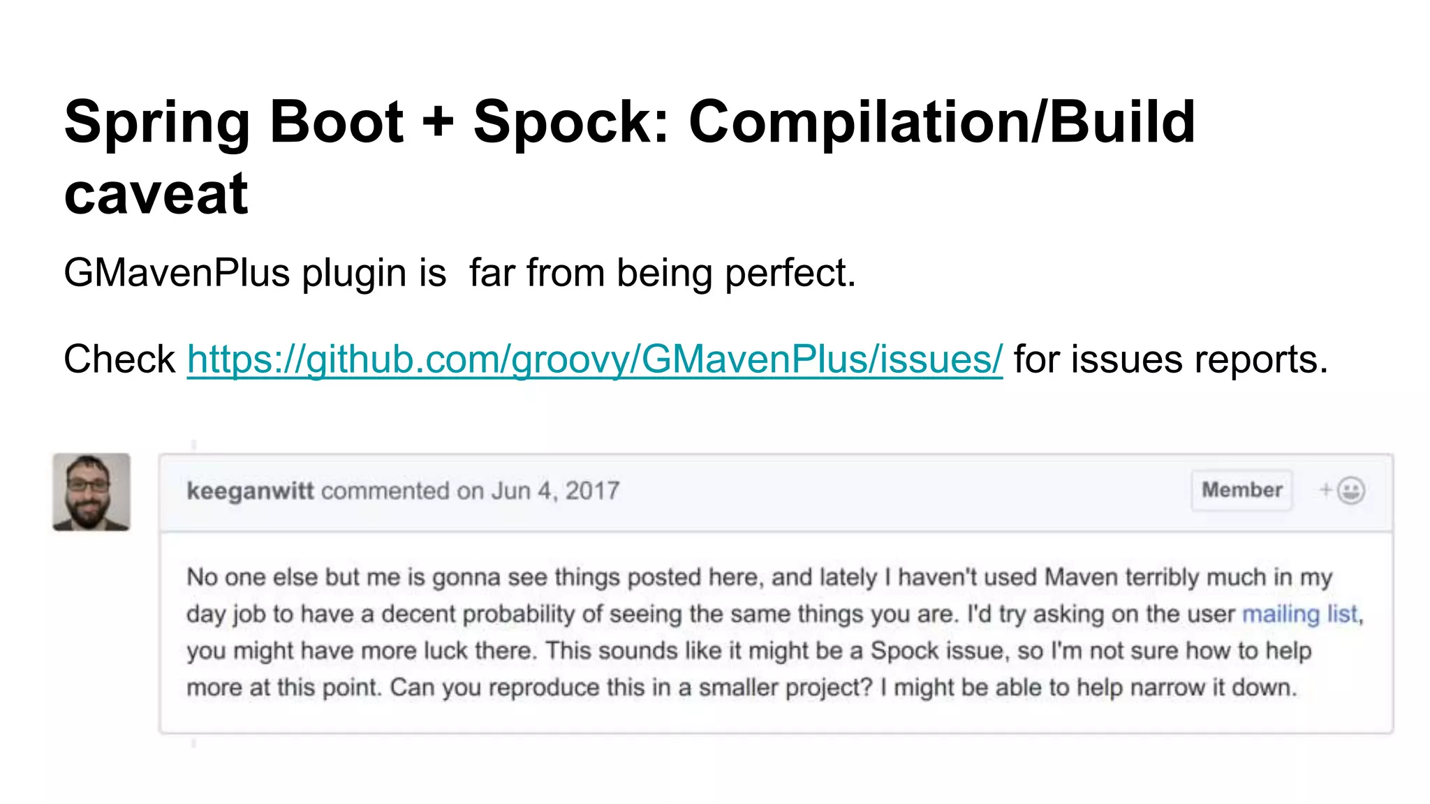 Spring Boot + Spock: Compilation/Build
caveat
GMavenPlus plugin is far from being perfect.
Check https://github.com/groovy/GMavenPlus/issues/ for issues reports.
 