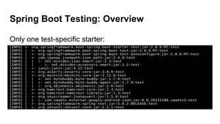 Spring Boot Testing: Overview
Only one test-specific starter:
 