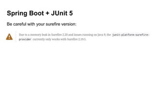 Spring Boot + JUnit 5
Be careful with your surefire version:
 