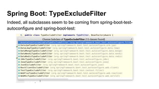 Spring Boot: TypeExcludeFilter
Indeed, all subclasses seem to be coming from spring-boot-test-
autoconfigure and spring-boot-test:
 