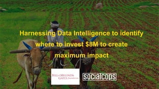 Harnessing Data Intelligence to identify
where to invest $8M to create
maximum impact
 