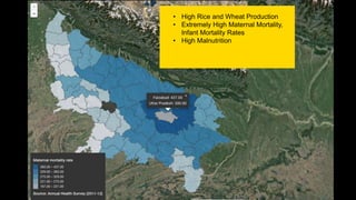 • High Rice and Wheat Production
• Extremely High Maternal Mortality,
Infant Mortality Rates
• High Malnutrition
 
