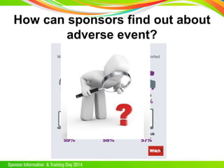 How can sponsors find out about
adverse event?
 