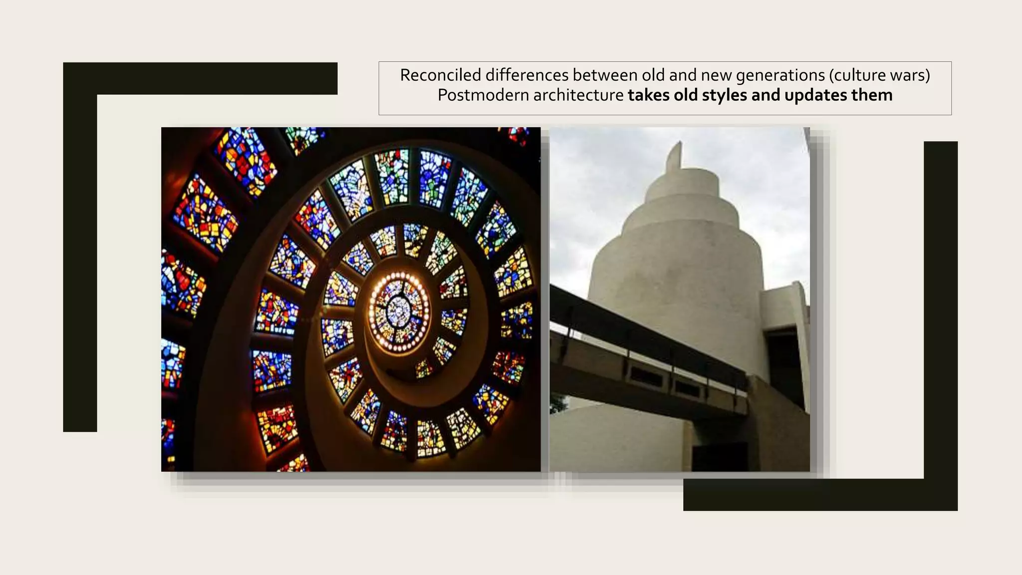 Reconciled differences between old and new generations (culture wars)
Postmodern architecture takes old styles and updates them
 