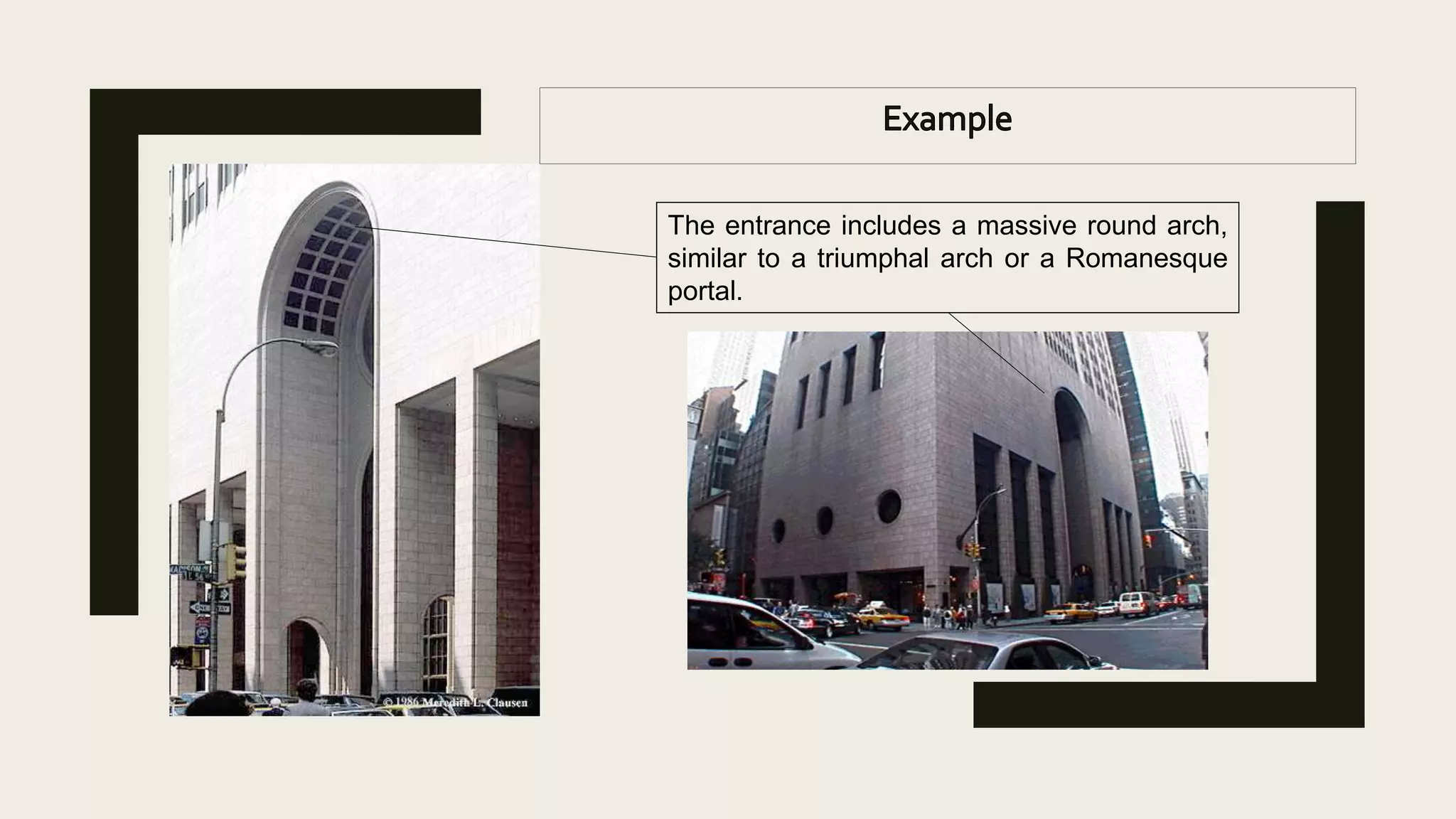 The entrance includes a massive round arch,
similar to a triumphal arch or a Romanesque
portal.
 