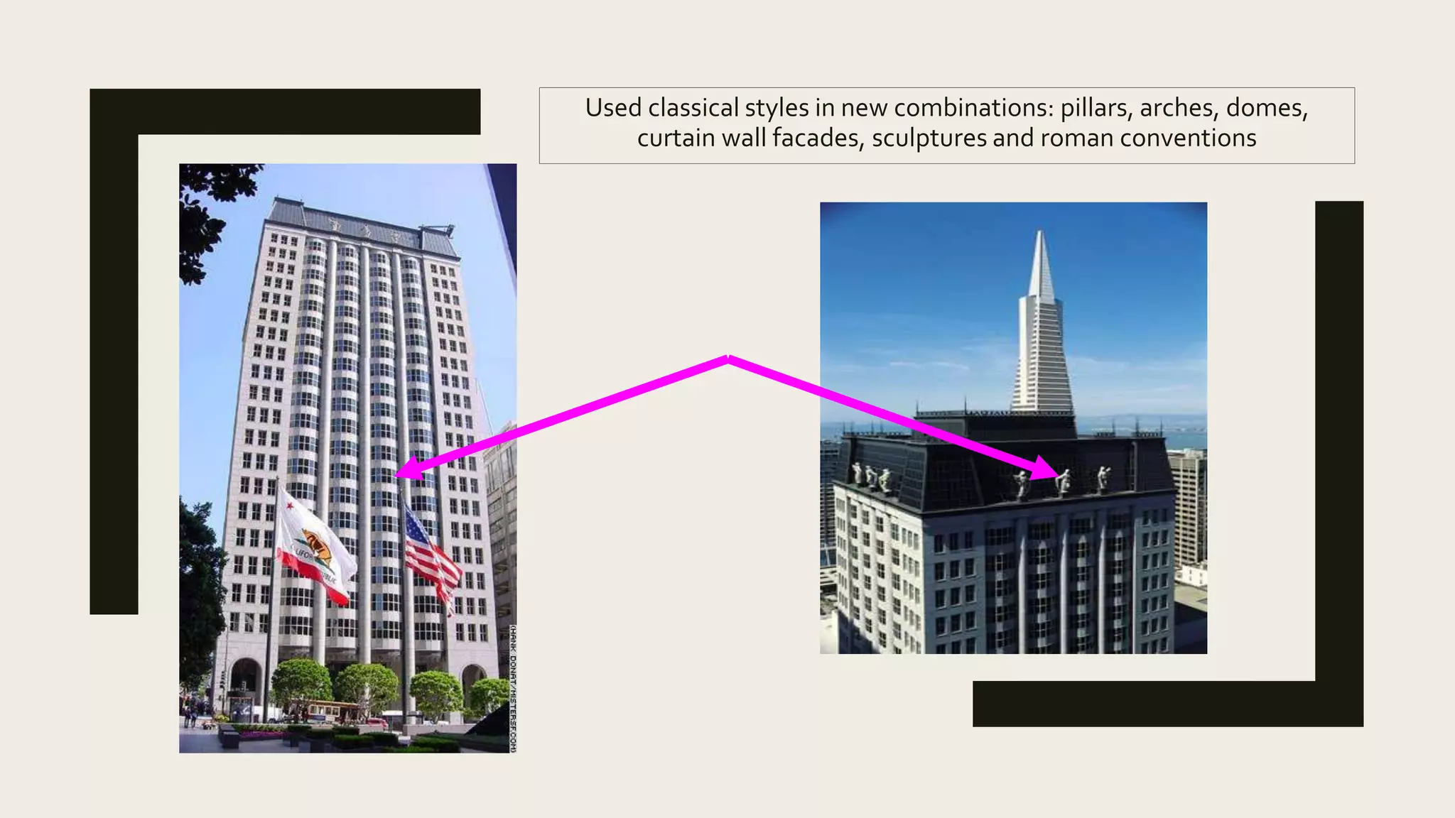 Used classical styles in new combinations: pillars, arches, domes,
curtain wall facades, sculptures and roman conventions
 