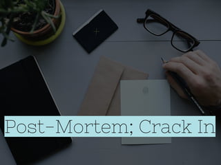 Post-Mortem; Crack In
 