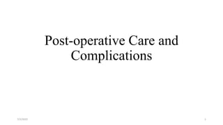 Post-operative Care and
Complications
7/2/2022 1
 