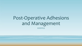 Post-Operative Adhesions
and Management
SUBTITLE
 