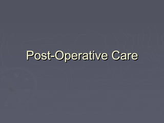 Post-Operative CarePost-Operative Care
 