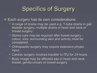 Specifics of SurgerySpecifics of Surgery
► Each surgery has its own considerations:Each surgery has its own considerations...