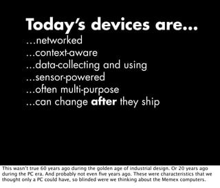 Today’s devices are...
          …networked
          ...context-aware
          ...data-collecting and using
          .....