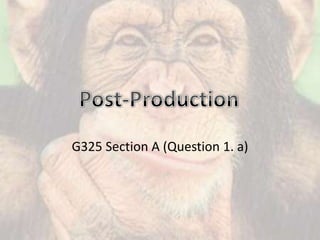 G325 Section A (Question 1. a) Post-Production 