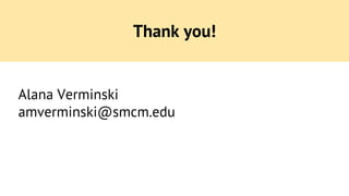 Thank you! 
Alana Verminski 
amverminski@smcm.edu 
 