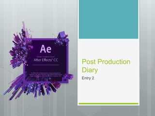 Post-production
Diary
Entry 1
 