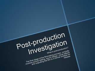 Post production investigation