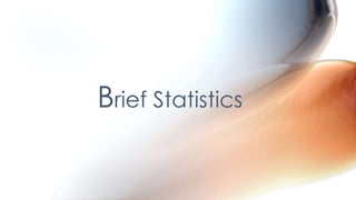 Brief Statistics
 