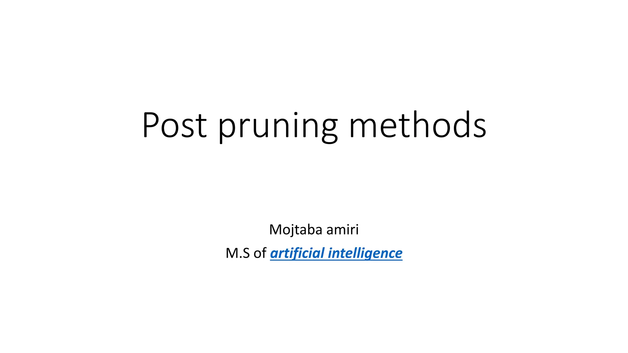 Post pruning methods
Mojtaba amiri
M.S of artificial intelligence
 