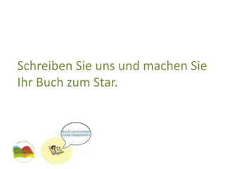 Schreiben Sie uns und machen Sie Ihr Buch zum Star.