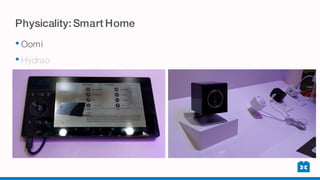 Physicality: Smart Home
• Oomi
• Hydrao
 