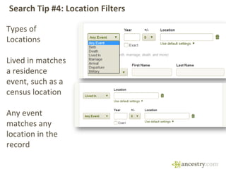 Types of
Locations
Lived in matches
a residence
event, such as a
census location
Any event
matches any
location in the
rec...
