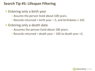 Search Tip #5: Lifespan Filtering
• Entering only a birth year
– Assume the person lived about 100 years.
– Records return...